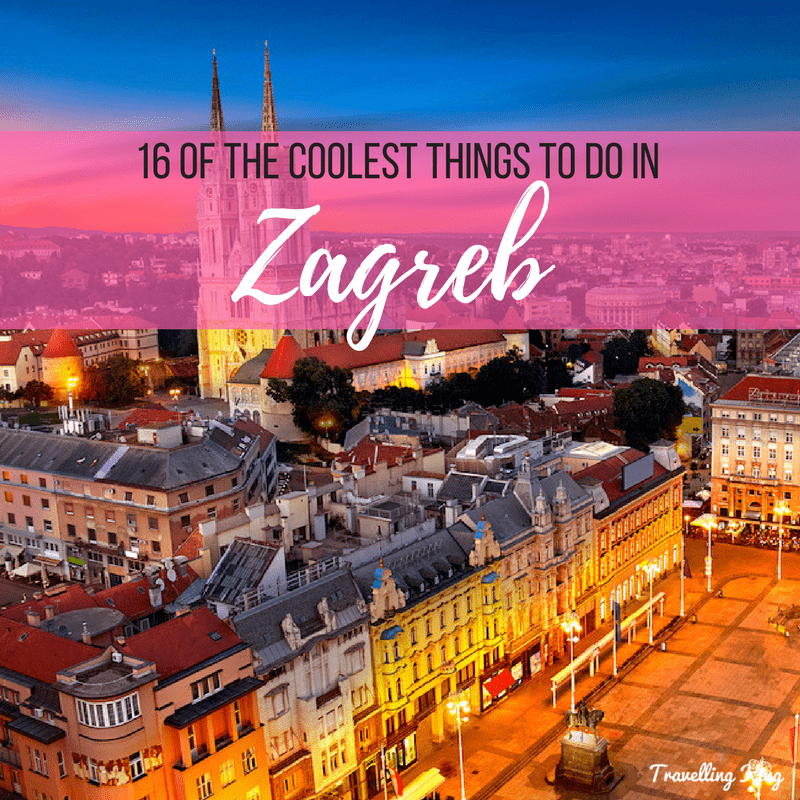 16 Of The Coolest Things To Do In Zagreb Croatia