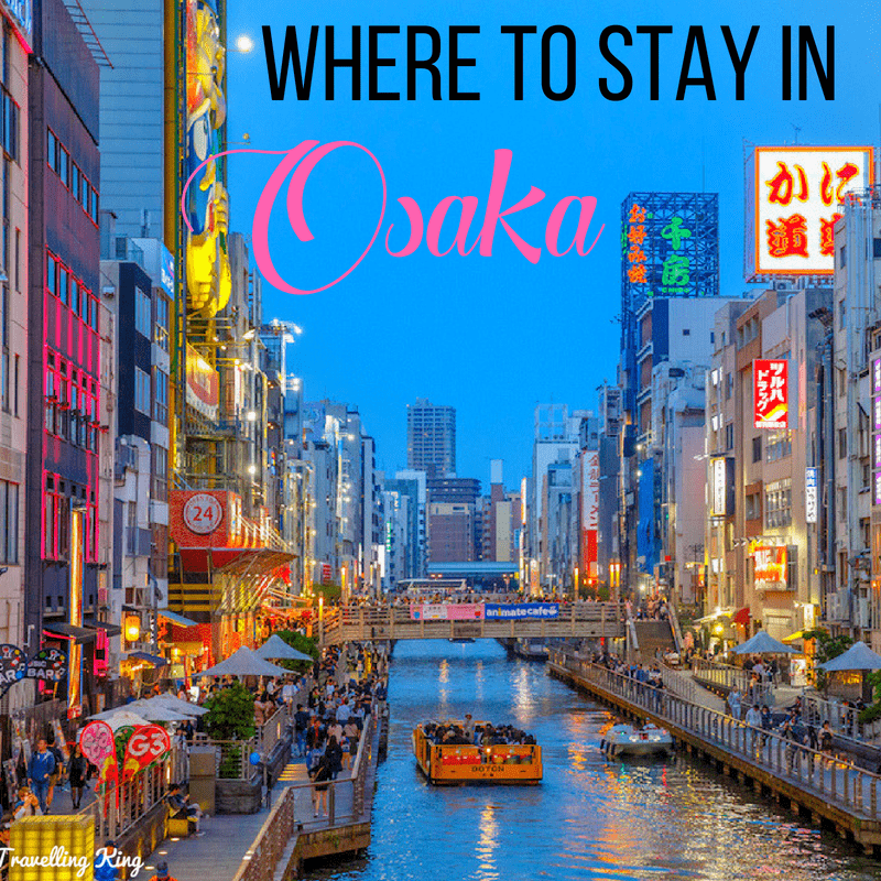 Comprehensive Where To Stay In Osaka Guide For 2023