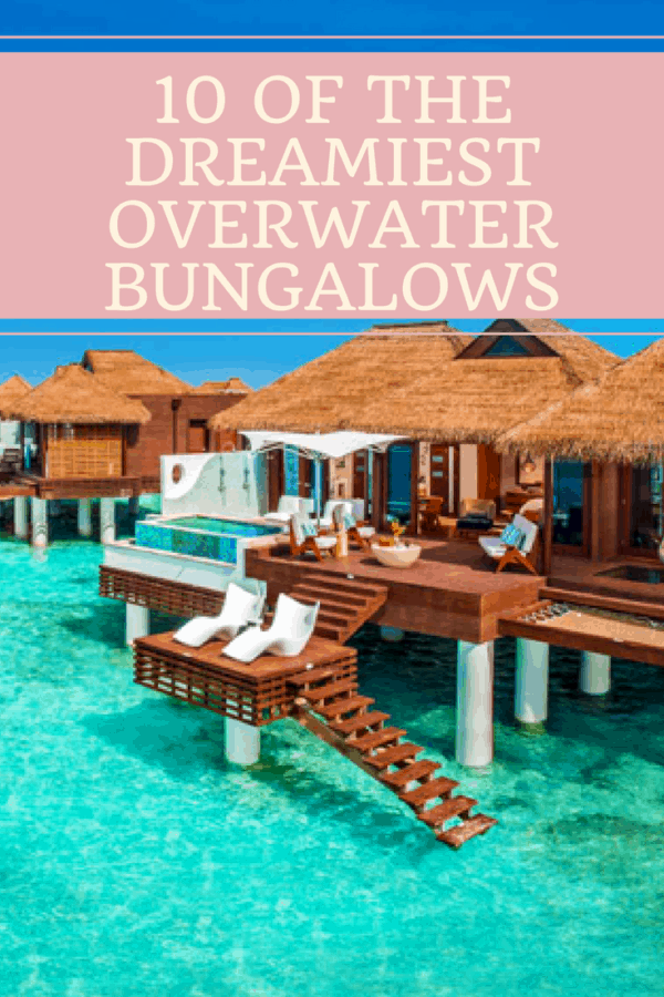 10 Dreamiest Overwater Bungalows To Add To Your Bucket List