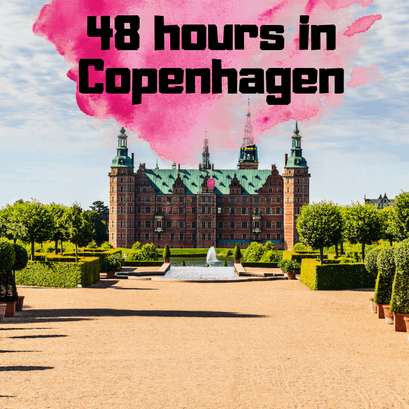 48 Hours In Copenhagen 2 Day Itinerary