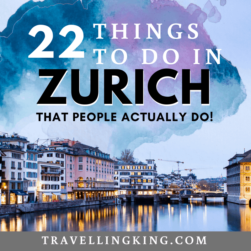 22 Things to do in Zurich - That People Actually Do!